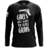 Girls Just Want To Have Guns Long Sleeve Shirt