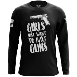 Girls Just Want To Have Guns Long Sleeve Shirt