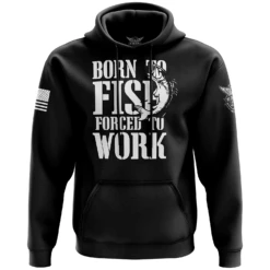 Born To Fish Forced To Work Hoodie