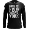 Born To Fish Forced To Work Long Sleeve Shirt