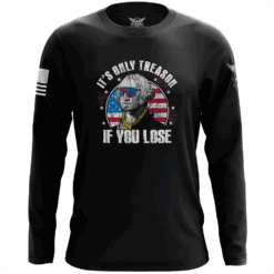 It's Only Treason If You Lose Long Sleeve Shirt